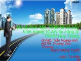 Thiết kế và cấu hình mạng VLAN tại công ty Trách nhiệm hữu hạn Huy Trang