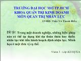 Đề tài Trong một doanh nghiệp, những biện pháp nào có thể áp dụng khi dự đoán thừa hay thiếu nhân lực khi tiến hành hoạch định nhận lực. Minh họa ở một đơn vị cụ thể