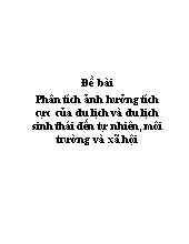 Đề tài Phân tích ảnh hưởng tích cực của du lịch và du lịch sinh thái đến tự nhiên, môi trường và xã hội