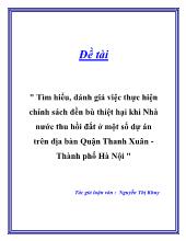 Đề tài Tìm hiểu, đánh giá việc thực hiện chính sách đền bù thiệt hại khi Nhà nước thu hồi đất ở một số dự án trên địa bàn Quận Thanh Xuân -Thành phố HàNội