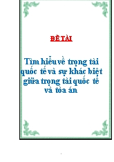 Đề tài Tìm hiểu về trọng tài quốc tế và sự khác biệt giữa trọng tài quốc tế và tòa án