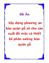 Đồ án Xây dựng phương án bảo quản gỗ xẻ cho sản xuất đồ mộc và thiết kế phân xưởng bảo quản gỗ