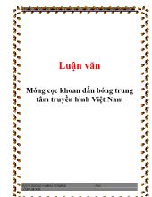Luận văn Móng cọc khoan dẫn bóng trung tâm truyền hình Việt Nam