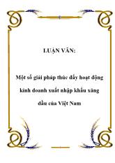 Luận văn Một số giải pháp thúc đẩy hoạt động kinh doanh xuất nhập khẩu xăng dầu của Việt Nam
