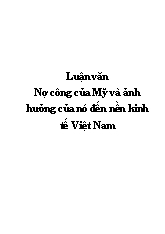 Luận văn Nợ công của Mỹ và ảnh hưởng của nó đến nền kinh tế Việt Nam
