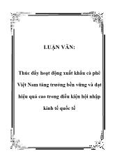 Luận văn Thúc đẩy hoạt động xuất khẩu cà phê Việt Nam tăng trưởng bền vững và đạt hiệu quả cao trong điều kiện hội nhập kinh tế quốc tế