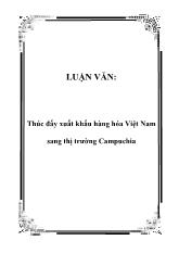 Luận văn Thúc đẩy xuất khẩu hàng hóa Việt Nam sang thị trường Campuchia