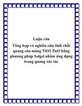 Luận văn Tổng hợp và nghiên cứu tính chất quang của màng TiO2 ZnO bằng phương pháp Solgel nhằm ứng dụng trong quang xúc tác