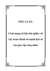 Tiểu luận Cách mạng xã hội chủ nghĩa với việc hoàn thành sứ mệnh lịch sử của giai cấp công nhân