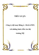 Tiểu luận Công ty dệt may Đông Á - DAGATEX với những bước tiến vào thị trường Mỹ