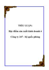 Tiểu luận Đặc điểm sản xuất kinh doanh ở Công ty 247 - Bộ quốc phòng