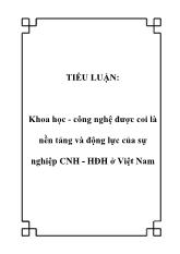 Tiểu luận Khoa học - Công nghệ được coi là nền tảng và động lực của sự nghiệp Công nghiệp hóa- hiện đại hóa ở Việt Nam