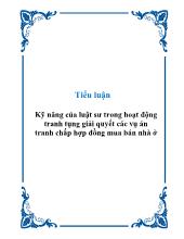 Tiểu luận Kỹ năng của luật sư trong hoạt động tranh tụng giải quyết các vụ án tranh chấp hợp đồng mua bán nhà ở