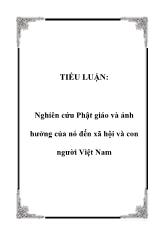 Tiểu luận Nghiên cứu Phật giáo và ảnh hưởng của nó đến xã hội và con người Việt Nam