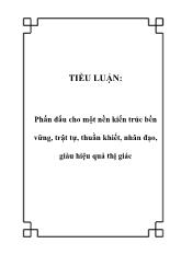 Tiểu luận Phấn đấu cho một nền kiến trúc bền vững, trật tự, thuần khiết, nhân đạo, giàu hiệu quả thị giác