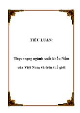 Tiểu luận Thực trạng ngành xuất khẩu Nấm của Việt Nam và trên thế giới