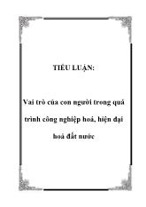 Tiểu luận Vai trò của con người trong quá trình công nghiệp hoá, hiện đại hoá đất nước