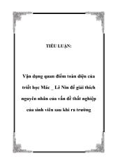 Tiểu luận Vận dụng quan điểm toàn diện của triết học Mác _ Lê Nin để giải thích nguyên nhân của vấn đề thất nghiệp của sinh viên sau khi ra trường