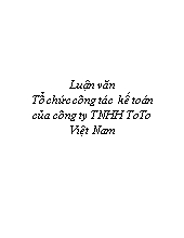 Luận văn Tổ chức công tác kế toán của công ty TNHH ToTo Việt Nam