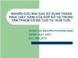 Nghiên cứu nhu cầu sử dụng trang phục (váy, đầm) của giới nữ tại trung tâm thành phố Hồ Chí Minh có độ tuổi từ 16-26 tuổi