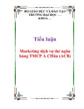 Tiểu luận Marketing dịch vụ thẻ ngân hàng thương mại cổ phần Á CHâu (ACB)