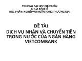 Đề tài Dịch vụ nhận và chuyển tiền trong nước của ngân hàng Vietcombank