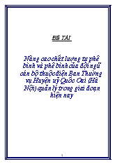 Đề tài Nâng cao chất lượng tự phê bình và phê bình của đội ngũ cán bộ thuộc diện Ban Thường vụ Huyện uỷ Quốc Oai (Hà Nội) quản lý trong giai đoạn hiện nay
