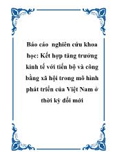 Báo cáo Nghiên cứu khoa học: Kết hợp tăng trưởng kinh tế với tiến bộ và công bằng xã hội trong mô hình phát triển của Việt Nam ở thời kỳ đổi mới