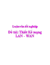 Luận văn Thiết Kế mạng LAN - WAN