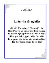 Đề tài Tư tưởng “Pháp trị”của Hàn Phi Tử và vận dụng trong quản lý doanh nghiệp hiện đại, nhằm mục đích giải thích, giới thiệu tìm hiểu liệu trong giai đoạn này nó còn đúng đắn hay không hay đã lỗi thời