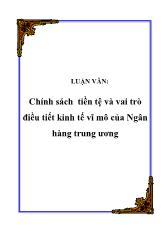 Luận văn Chính sách tiền tệ và vai trò điều tiết kinh tế vĩ mô của Ngân hàng trung ương