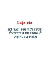 Luận văn Đổi mới cung ứng dich vụ công ở Việt Nam phần
