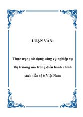 Luận văn Thực trạng sử dụng công cụ nghiệp vụ thị trường mở trong điều hành chính sách tiền tệ ở Việt Nam
