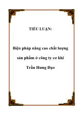 Tiểu luận Biện pháp nâng cao chất lượng sản phẩm ở công ty cơ khí Trần Hưng Đạo