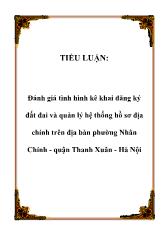 Tiểu luận Đánh giá tình hình kê khai đăng ký đất đai và quản lý hệ thống hồ sơ địa chính trên địa bàn phường Nhân Chính - Quận Thanh Xuân - Hà Nội