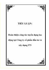Tiểu luận Hoàn thiện công tác tuyển dụng lao động tại Công ty cổ phần đầu tư và xây dựng 573