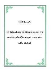 Tiểu luận Lý luận chung về lãi suất và vai trò của lãi suất đối với quá trình phát triển kinh tế