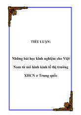 Tiểu luận Những bài học kinh nghiệm cho Việt Nam từ mô hình kinh tế thị trường xã hội chủ nghĩa ở Trung quốc