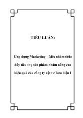 Tiểu luận Ứng dụng Marketing – Mix nhằm thúc đẩy tiêu thụ sản phẩm nhằm nâng cao hiệu quả của công ty vật tư Bưu điện I