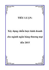 Tiểu luận Xây dựng chiến lược kinh doanh cho ngành ngân hàng thương mại đến 2015