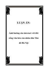 Luận án Ảnh hưởng của internet với đời sống văn hóa của nhân dân Thủ đô Hà Nội