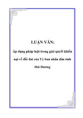 Luận văn Áp dụng pháp luật trong giải quyết khiếu nại về đất đai của Uỷ ban nhân dân tỉnh Hải Dương