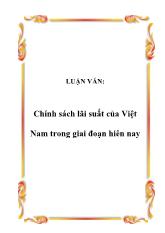 Luận văn Chính sách lãi suất của Việt Nam trong giai đoạn hiện nay