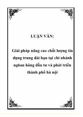 Luận văn Giải pháp nâng cao chất lượng tín dụng trung dài hạn tại chi nhánh ngân hàng đầu tư và phát triển thành phố Hà Nội