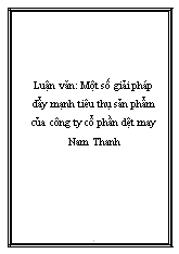 Luận văn Một số giải pháp đẩy mạnh tiêu thụ sản phẩm của công ty cổ phần dệt may Nam Thanh