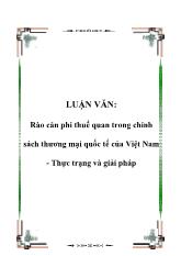 Luận văn Rào cản phi thuế quan trong chính sách thương mại quốc tế của Việt Nam - Thực trạng và giải pháp