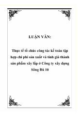 Luận văn Thực tế tổ chức công tác kế toán tập hợp chi phí sản xuất và tính giá thành sản phẩm xây lắp ở Công ty xây dựng Sông Đà 10