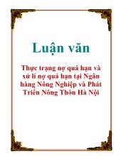 Luận văn Thực trạng nợ quá hạn và xử lí nợ quá hạn tại Ngân hàng Nông Nghiệp và Phát Triển Nông Thôn Hà Nội