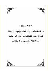 Luận văn Thực trạng vận hành luật thuế giá trị gia tăng và tổ chức kế toán thuế giá trị gia tăng trong doanh nghiệp thương mại ở Việt Nam