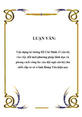 Luận văn Vận dụng tư tưởng Hồ Chí Minh về cán bộ vào việc đổi mới phương pháp lãnh đạo và phong cách công tác của đội ngũ cán bộ chủ chốt cấp cơ sở ở tỉnh Hưng Yên hiện nay